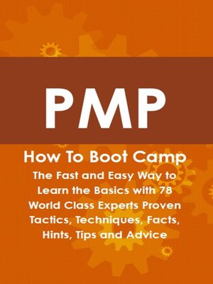 cover image of PMP How To Boot Camp: The Fast and Easy Way to Learn the Basics with 78 World Class Experts Proven Tactics, Techniques, Facts, Hints, Tips and Advice